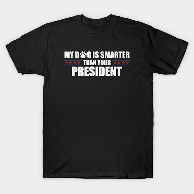 My Dog Is Smarter Than Your President T-Shirt by ARMU66